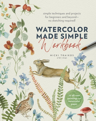 Watercolor Made Simple Workbook: Simple Techniques and Projects for Beginners and Beyond--No Sketching Required! - 20 All-New Paintings on Watercolor by Traikos, Nicki
