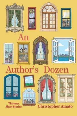An Author's Dozen: Thirteen Short Stories by Amato, Christopher