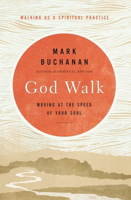 The God Walk: Moving at the Speed of Your Soul by Buchanan, Mark