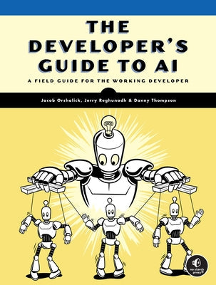 The Developer's Guide to AI: A Field Guide for the Working Developer by Orshalick, Jacob