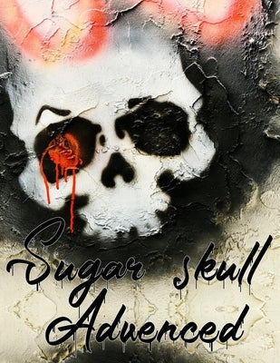 Sugar Skull Advenced: Gothic Skull Designs Coloring Book For Adult (8.5 x 11) Relaxation With Beautiful Modern and Featuring Creative candy Paperback Independently Published