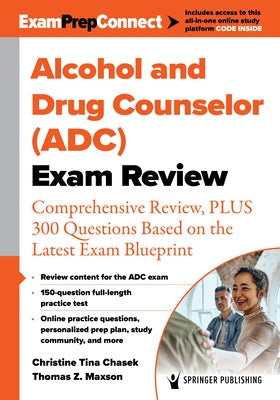 Alcohol and Drug Counselor (Adc) Exam Review: Comprehensive Review, Plus 300 Questions Based on the Latest Exam Blueprint Paperback Springer Publishing Company