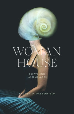 Woman House: Essays and Assemblages by Westerfield, Lauren W.