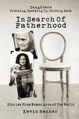 In Search of Fatherhood: Stories from Women Around the World Paperback Kevin Renner