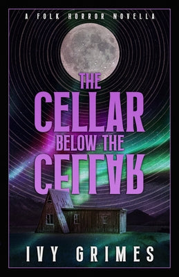 The Cellar Below the Cellar: A Folk Horror Novella by Grimes, Ivy