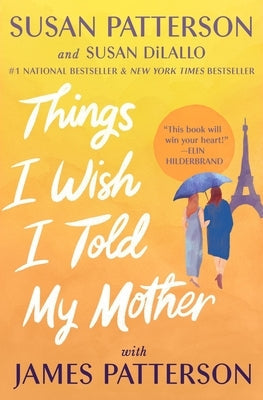 Things I Wish I Told My Mother by Patterson, Susan