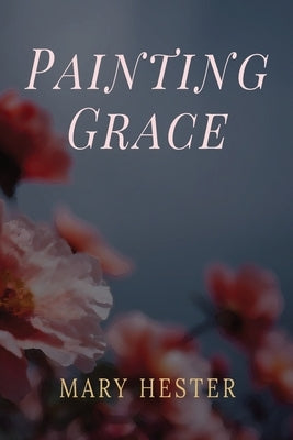 Painting Grace by Hester, Mary