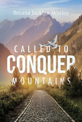 Called to Conquer Mountains by Worley, Breana Jacklyn