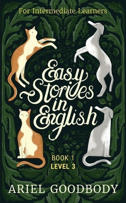 Easy Stories in English for Intermediate Learners: 10 Fairy Tales to Take Your English From OK to Good and From Good to Great Paperback Ariel Goodbody