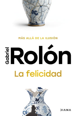 La Felicidad: Más Allá de la Ilusión / Happiness: Beyond Hope by Rolón, Gabriel