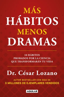Más Hábitos, Menos Drama. 10 Hábitos Probados Por La Ciencia Que Transformarán Tu Vida / More Habits, Less Drama: 10 Science-Backed Habits by Lozano, César