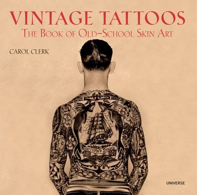 Vintage Tattoos: The Book of Old-School Skin Art Paperback Rizzoli Universe