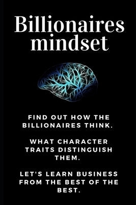 Billionaires mindset: Millionaire habits book - Get the entrepreneurial mindset from the best entrepreneurs of the world from millionaire ha Paperback Jan Zwol