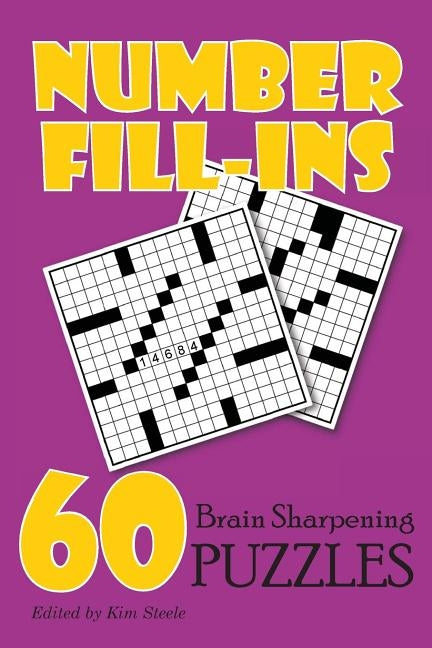 Number Fill-Ins: 60 Brain Sharpening Puzzles by Steele, Kim
