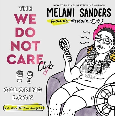 The We Do Not Care Club Coloring Book by Sanders, Melani