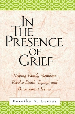 In the Presence of Grief: Helping Family Members Resolve Death, Dying, and Bereavement Issues Paperback Guilford Publications