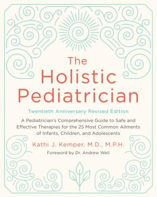 The Holistic Pediatrician, Twentieth Anniversary Revised Edition: A Pediatrician's Comprehensive Guide to Safe and Effective Therapies for the 25 Most Paperback Harper Paperbacks