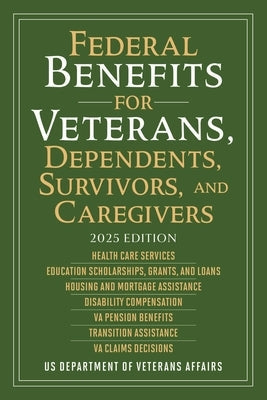 Federal Benefits for Veterans, Dependents, Survivors, and Caregivers: 2025 Edition Paperback Skyhorse Publishing