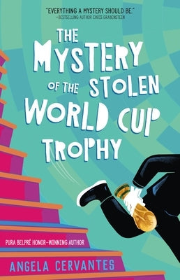 The Mystery of the Stolen World Cup Trophy by Cervantes, Angela