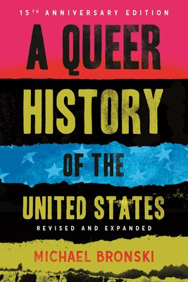A Queer History of the United States: Revised and Expanded by Bronski, Michael