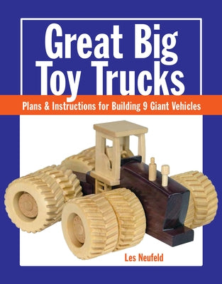 Great Big Toy Trucks: Plans and Instructions for Building 9 Giant Vehicles Paperback Taunton Press