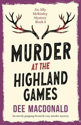Murder at the Highland Games: An utterly gripping Scottish cozy murder mystery by MacDonald, Dee