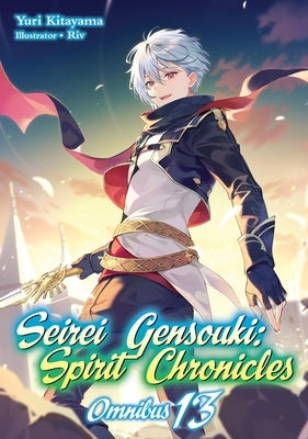 Seirei Gensouki: Spirit Chronicles: Omnibus 13 (Light Novel) by Yuri Kitayama, Yuri