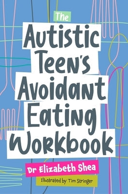 The Autistic Teen's Avoidant Eating Workbook Paperback Jessica Kingsley Publishers