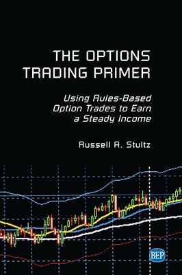 The Options Trading Primer: Using Rules-Based Option Trades to Earn a Steady Income Paperback Business Expert Press
