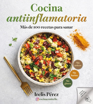 Cocina Antiinflamatoria: Más de 100 Recetas Para Sanar / Anti-Inflammatory Cooking: More Than 100 Recipes for Healing by Pérez, Irelis