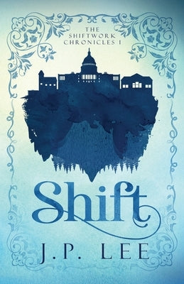 Shift: The Shiftwork Chronicles I by Lee, J. P.