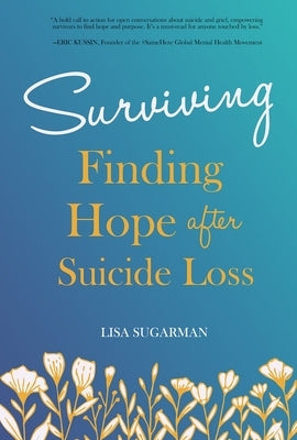 Surviving: Finding Hope After Suicide Loss by Sugarman, Lisa