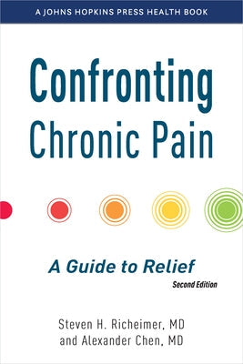 Confronting Chronic Pain: A Guide to Relief by Richeimer, Steven H.