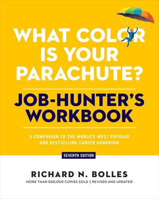 What Color Is Your Parachute? Job-Hunter's Workbook, Seventh Edition: A Companion to the World's Most Popular and Bestselling Career Handbook by Bolles, Richard N.