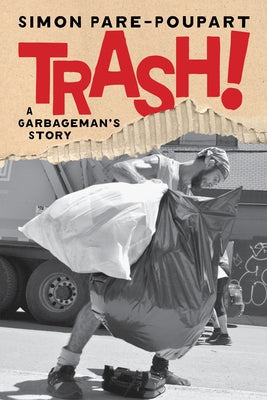 Trash!: A Garbageman's Story by Pare-Poupart, Simon