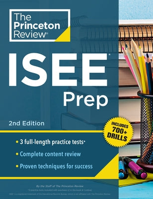 Princeton Review ISEE Prep, 2nd Edition: 3 Practice Tests + Review & Techniques + Drills by The Princeton Review