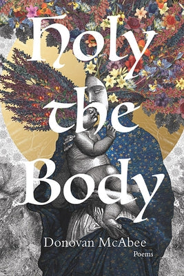 Holy the Body: Poems Volume 44 by McAbee, Donovan