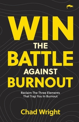 Win the Battle Against Burnout by Wright, Chad