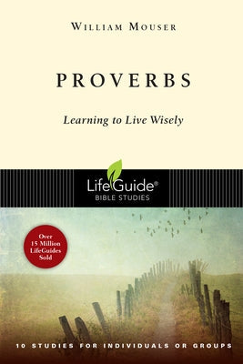 Proverbs: Learning to Live Wisely by Mouser, William, Jr.