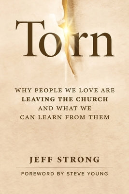 Torn: Why People We Love Are Leaving the Church and What We Can Learn from Them by Strong, Jeff