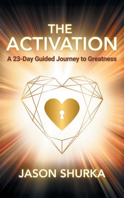The Activation: A 23-Day Guided Journey to Greatness by Shurka, Jason