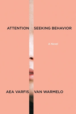 Attention-Seeking Behavior: A Novel by Varfis-Van Warmelo, Aea