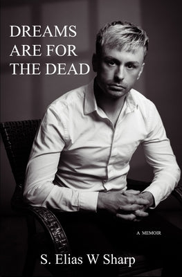 Dreams Are For The Dead by Sharp, S. Elias W.