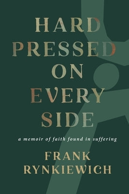 Hard Pressed on Every Side: a memoir of faith found in suffering by Rynkiewich, Frank