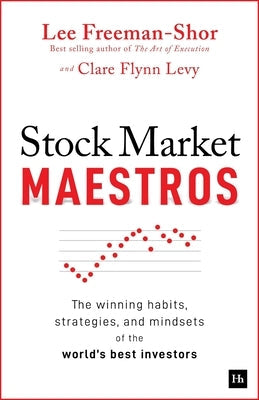 Stock Market Maestros: The Winning Habits, Strategies, and Mindsets of the World's Best Investors by Freeman-Shor, Lee