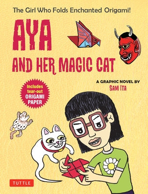 Aya and Her Magic Cat: A Graphic Novel: The Girl Who Folds Enchanted Origami! by Ita, Sam