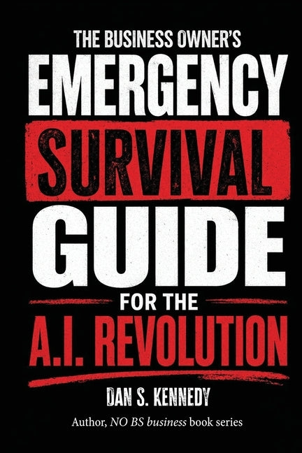 The business Owner's Emergency Survival Guide For the A.I. Revolution by Kennedy, Dan S.