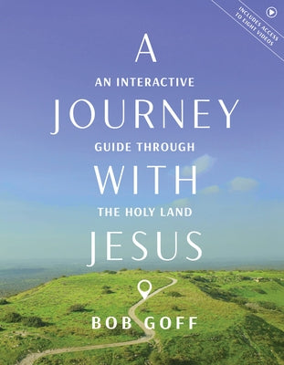 A Journey with Jesus: An Interactive Guide Through the Holy Land by Goff, Bob