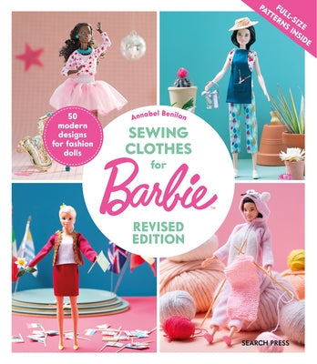 Sewing Clothes for Barbie: 50 Modern Designs for Fashion Dolls by Benilan, Annabel