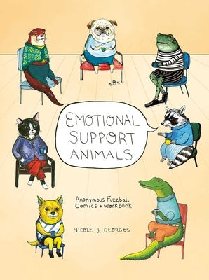 Emotional Support Animals: Anonymous Fuzzball Comics + Workbook by Georges, Nicole
